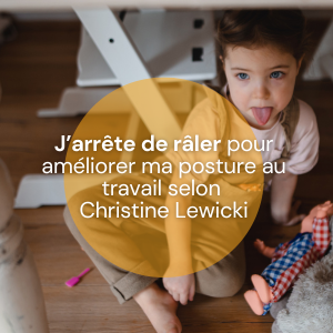 J’arrête de râler pour améliorer ma posture au travail selon Christine Lewicki